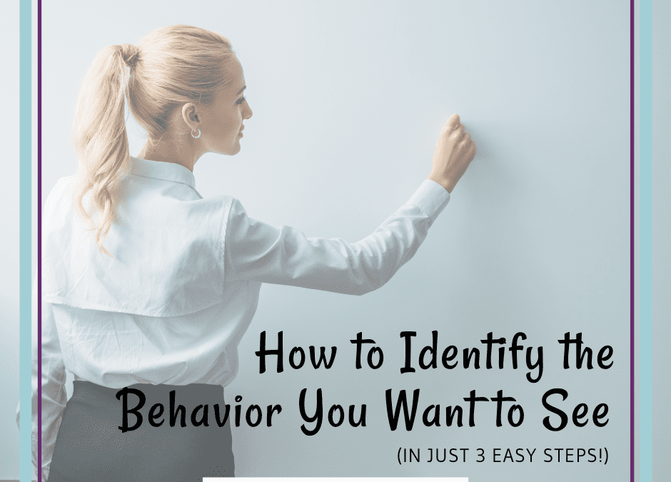 How to Identify the Behavior You Want to See (In 3 Easy Steps)