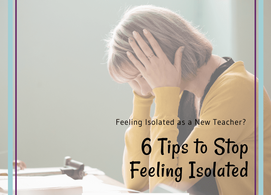 6 Ways to Not Feel Isolated as a New Teacher (Especially if Teaching Virtually)