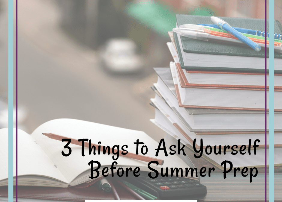 3 Questions To Ask Yourself Before You Jump Into Summer Planning