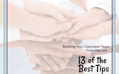 13 Tips For Building Strong Relationships With Your Classroom Team From Day 1!