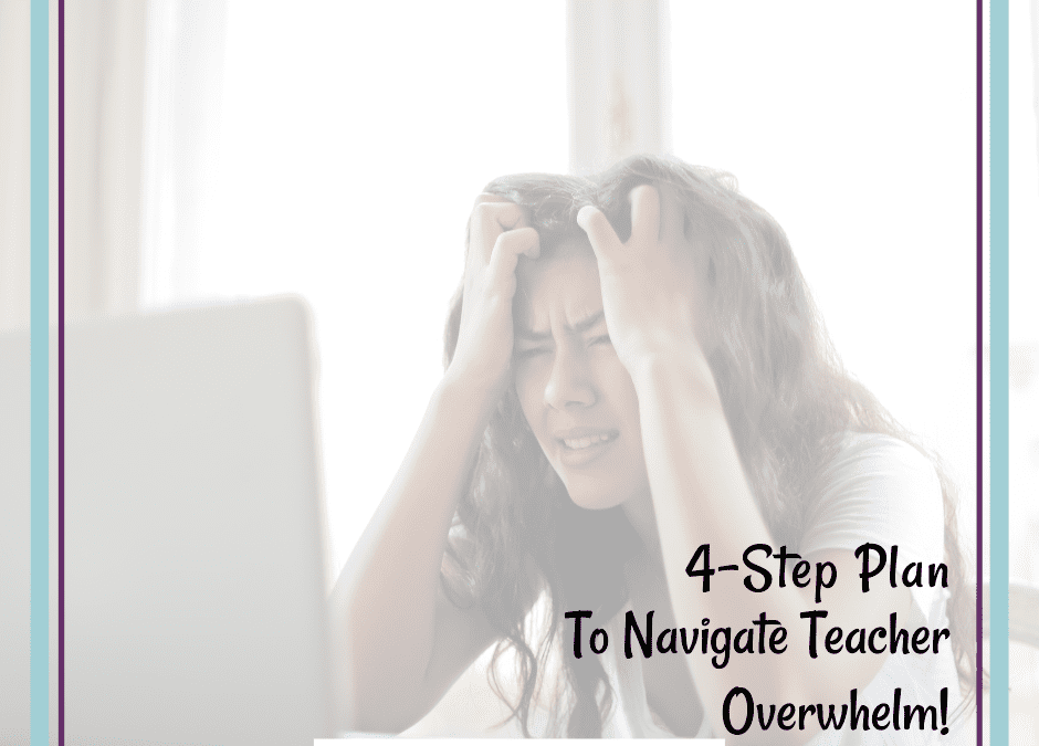 Four-Step Plan To Navigate Teacher Overwhelm