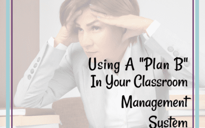 How To Use “Plan B” To Improve Student Behavior In Your Classroom